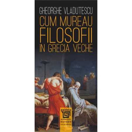 Gheorghe Vlăduţescu - Cum mureau filosofii în Grecia veche